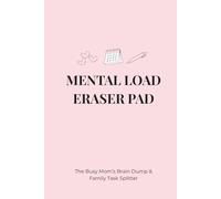 Mental Load Eraser Pad: The Busy Mom’s Brain Dump & Family Task Splitter (Daily Planner & Delegation Journal, 6×9, 120 pages)
