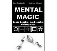 Mental Magic: Spoon Bending, Mind Reading, Clairvoyance