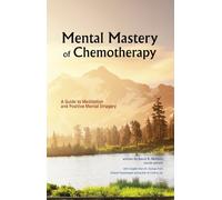 Mental Mastery of Chemotherapy: A Guide to Meditation and Positive Mental Imagery