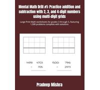 Mental Math Drill #1: Practice addition and subtraction with 2, 3, and 4-digit numbers using multi-digit grids: Large Print Math worksheets for grades ... 1,500 problems complete with solutions