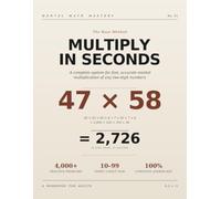 Mental Math Mastery: Multiply Any Two-Digit Numbers in Seconds The Base Method.: A Step-by-Step System with 4,000+ Practice Problems and Complete Answer Key
