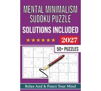 Mental Minimalism Sudoku Puzzle book: Sudoku Puzzles For Mental Minimalism | Help Calm The Mind, Relax, and Focus | 6x9 Inches, 112 Pages | 50+ Puzzles | Solutions Included