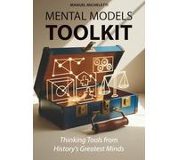 Mental Models Toolkit: Thinking Tools from History's Greatest Minds