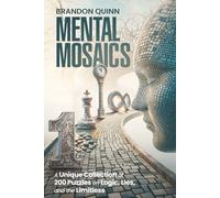 Mental Mosaics: A Unique Collection of 200 Puzzles on Logic, Lies, and the Limitless