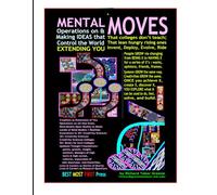 MENTAL MOVES Operations on & Making IDEAS that: Control the World, surpass Gen AI, and EXTEND YOU: 101 Chapters, 4 Articles, 2 Appendices all of MOVES generative AI cannot achieve or surpass