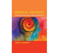 Mental Patient: Psychiatric Ethics from a Patient’s Perspective (Basic Bioethics)