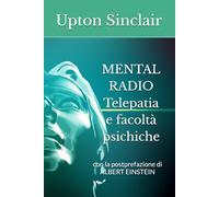 MENTAL RADIO Telepatia e facoltà psichiche: con la postprefazione di ALBERT EINSTEIN