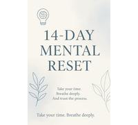 Mental Reset - 14 Days to Clear Your Mind: Daily prompts to reduce mental clutter and regain focus