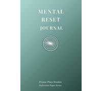 Mental Reset Journal: A Guided Daily Practice to Clear Your Mind, Reduce Stress, and Find Focus (Compact 6x9 Edition)
