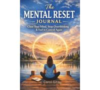 MENTAL RESET JOURNAL: Clear Your Mind, Stop Overthinking & Feel in Control