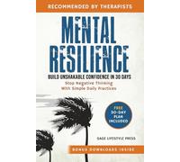 Mental Resilience: Build Unshakable Confidence and Stop Negative Thinking in 30 Days with Simple Daily Practices