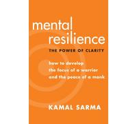 Mental Resilience: The Power of Clarity: How to Develop the Focus of a Warrior and the Peace of a Monk