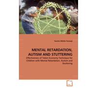 MENTAL RETARDATION, AUTISM AND STUTTERING: Effectiveness of Token Economy Technique for Children with Mental Retardation, Autism and Stuttering