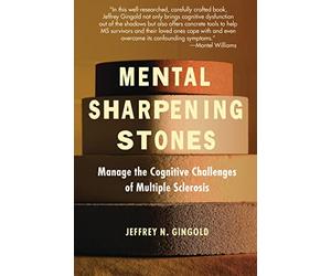 Mental Sharpening Stones: Manage The Cognitive Challenges Of Multiple Sclerosis