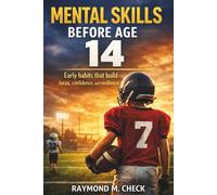 Mental Skills Before Age 14: Early habits that build focus, confidence, and resilience