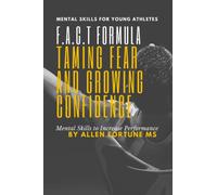 Mental Skills for Young Athletes: Fact Formula: Taming Fear and Growing Confidence