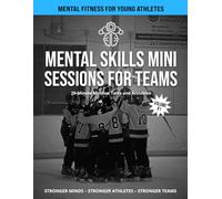 Mental Skills Mini Sessions for Teams: 20 Minute Mindset Talks and Activities: Hockey (Mental Fitness Team Toolkit)