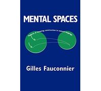 Mental Spaces: Aspects of Meaning Construction in Natural Language