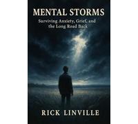 Mental Storms: Surviving Anxiety, Grief, and the Long Road Back