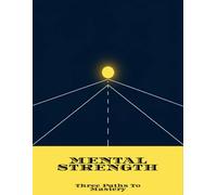 Mental Strength: Three Paths To Mastery