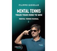 Mental Tennis 2: Train your mind to win (The Mental Tennis Method)