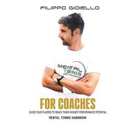 Mental Tennis for Coaches: Guide your players to reach their highest performance potential (The Mental Tennis Method)