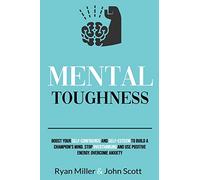 Mental Toughness: Boost Your Self-Confidence and Self-Esteem to Build a Champion’s Mind. Stop Overthinking, Overcome Anxiety and Use Positive Energy.