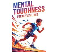 Mental Toughness for Boy Athletes: Sports Stories to Build a Strong Mindset, Bounce Back Fast, and Compete with Confidence: 1 (Mindset Books for Young Athletes)