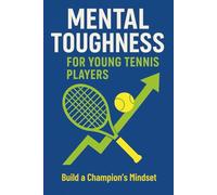 Mental Toughness for Young Tennis Players: The Complete Sports Psychology Guide to Focus, Confidence & Resilience for Junior Tennis Players-Mental ... Match-Day Routines & Parent/Coach Strategies