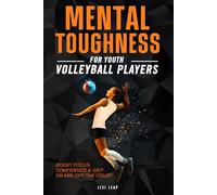 Mental Toughness for Youth Volleyball Players: Boost Focus, Confidence & Grit On and Off the Court