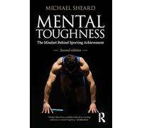 Mental Toughness: Second Edition: The Mindset Behind Sporting Achievement, Second Edition