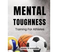 Mental Toughness Training For Athletes: Mindset Mastery for Young Athletes | 8 Proven 5-Minute Exercises to Build Mental Toughness | A Guide for Kids and Teens Who Play Competitive Sports