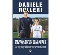 MENTAL TRAINING METHOD FOR YOUNG GOALKEEPERS: How to understand if your child needs Mental Training and why today, more than ever, it is so Important