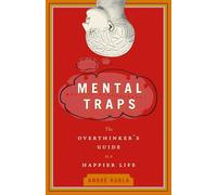 Mental Traps: The Overthinker's Guide to a Happier Life