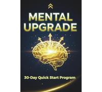 Mental Upgrade: 30 Day intensive program