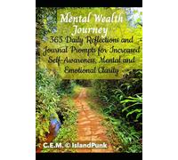 Mental Wealth Journey: 365 Daily Reflections and Journaling Prompts for Increased Self-Awareness, Mental and Emotional Clarity