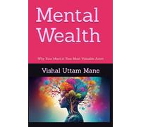Mental Wealth: Why Your Mind is Your Most Valuable Asset