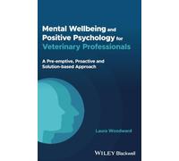 Mental Wellbeing and Positive Psychology for Veterinary Professionals: A Pre-emptive, Proactive and Solution-based Approach
