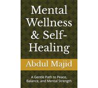 Mental Wellness & Self-Healing: A Gentle Path to Peace, Balance, and Mental Strength