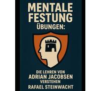 Mentale Festung Übungen: Die Lehren von Adrian Jacobsen verstehen