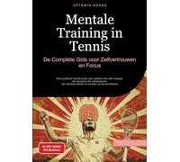 Mentale Training in Tennis: De Complete Gids voor Zelfvertrouwen en Focus: Een praktisch tennis boek voor spelers van alle niveaus - van kinderen tot ... om mentaal sterker te worden op de tennisbaan