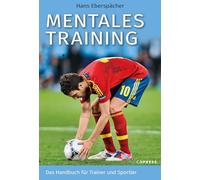 Mentales Training: Das Handbuch für Trainer und Sportler. Mentaltraining für ein starkes Mindset im Sport. Mentale Stärke entwickeln und sportliche Erfolge im Tennis, Laufen, Fußball und Co. feiern.