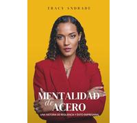 Mentalidad de Acero: Una historia de resiliencia y éxito empresarial