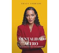 Mentalidad de Acero: Una historia de resiliencia y éxito empresarial