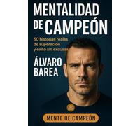 Mentalidad de Campeón: 50 historias reales de superación y éxito sin excusas (Mente de Campeón)
