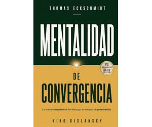 Mentalidad de Convergencia: La nueva competencia del liderazgo en tiempos de polarización.