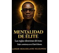 Mentalidad de Élite: Las reglas silenciosas del éxito, la disciplina mental y el poder de la autodeterminación