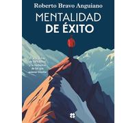 Mentalidad de éxito: El arte detrás de los hábitos y la resiliencia de los que quieren triunfar
