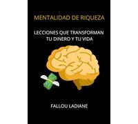 Mentalidad de riqueza: Lecciones que transforman tu dinero y tu vida