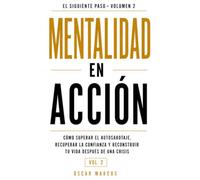 Mentalidad en acción: Cómo superar el autosabotaje, recuperar la confianza y reconstruir tu vida después de una crisis (Sin acción no hay transformación)